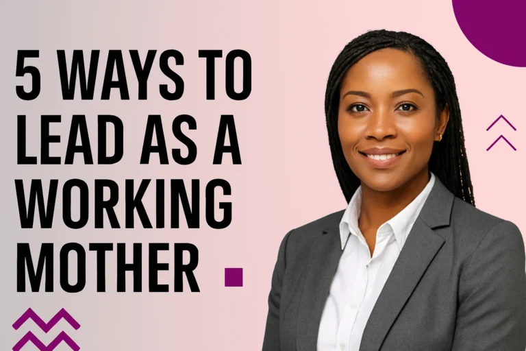 5 Ways to Lead as a Working Mother